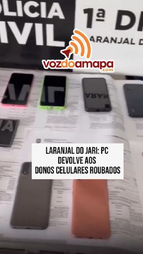 Laranjal do Jari: Polícia Civil devolve aos donos celulares roubados